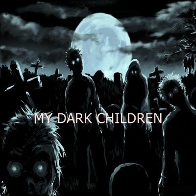 MY DARK CHILDREN